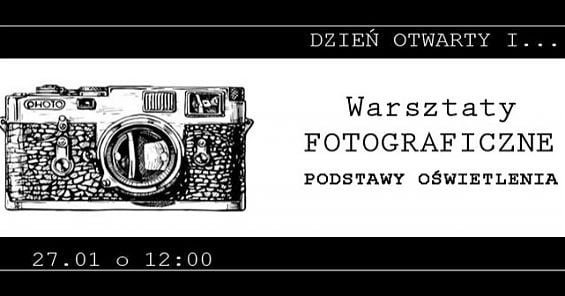 Dzień Otwarty & warsztaty fotograficzne. 27 stycznia 2018 r., godz. 12:00