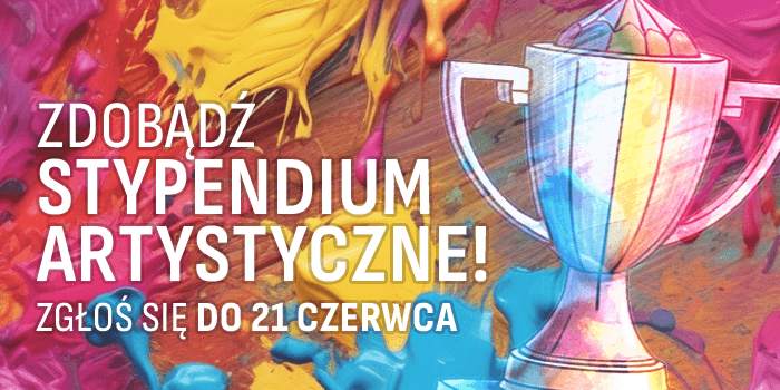 Zdobądź Stypendium Artystyczne! Edycja: czerwiec 2024 r.